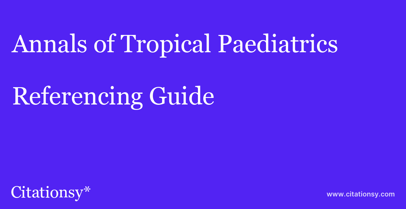 cite Annals of Tropical Paediatrics  — Referencing Guide